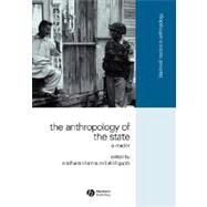 The Anthropology of the State A Reader by Sharma, Aradhana; Gupta, Akhil, 9781405114677