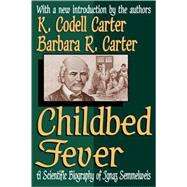 Childbed Fever: A Scientific Biography of Ignaz Semmelweis by Carter,K. Codell, 9781412804677