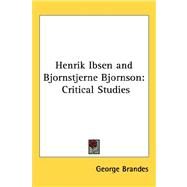 Henrik Ibsen and Bjornstjerne Bjornson : Critical Studies by Brandes, George, 9781432604677
