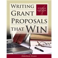 Writing Grant Proposals That Win by Ward, Deborah, 9781449604677