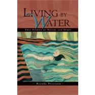 Living by Water True Stories of Nature and Spirit by Peterson, Brenda, 9781555914677