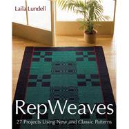 Rep Weaves 27 Projects Using New and Classic Patterns by Lundell, Laila, 9781570764677