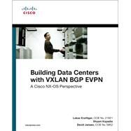 Building Data Centers with VXLAN BGP EVPN  A Cisco NX-OS Perspective by Jansen, David; Krattiger, Lukas; Kapadia, Shyam, 9781587144677