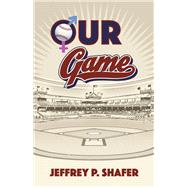 Our Game by Shafer, Jeffrey P., 9798986644677