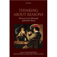 Thinking About Reasons Themes from the Philosophy of Jonathan Dancy by Bakhurst, David; Hooker, Brad; Little, Margaret Olivia, 9780199604678