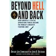 Beyond Hell and Back How America's Special Operations Forces Became the World's Greatest Fighting Unit by Zimmerman, Dwight Jon; Gresham, John D., 9780312384678