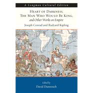 Heart of Darkness, The Man Who Would Be King, and Other Works on Empire, A Longman Cultural Edition by Conrad, Joseph; Kipling, Rudyard; Damrosch, David, 9780321364678