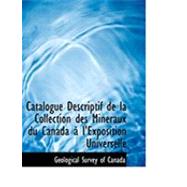Catalogue Descriptif de la Collection des Minacraux du Canada an L'Exposition Universelle by Geological Survey of Canada, 9780554874678