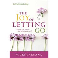 The Joy of Letting Go Releasing Your Teen into Real Life in the Big World by Caruana, Vicki, 9780781414678
