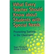 What Every Teacher Should Know About Students With Special Needs: Promoting Success in the Classroom by Pierangelo, Roger; Giuliani, George A., 9780878224678