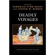 Deadly Voyages Migrant Journeys across the Globe by Fynn Bruey, Veronica; Bender, Steven W.; Escamilla Garca, Angel Alfonso; Hultin, Niklas; Zanker, Franzisca; Badurdeen, Fathima Azmiya; Grundler, Maja; Amin, Muhamed Shiwan; Ogg, Kate; Jacqmin, Arianna; Bender, Steven W.; Canefe, Nergis; Emami, Azin; Liu,, 9781498584678