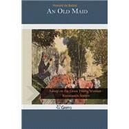 An Old Maid by Balzac, Honore de; Wormeley, Katharine Prescott, 9781502814678