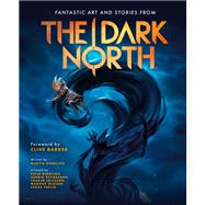 The Dark North by Dunelind, Martin; Bergting, Peter; Pettersson, Henrik; Barker, Clive, 9781506704678