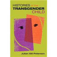 Histories of the Transgender Child by Gill-peterson, Julian, 9781517904678