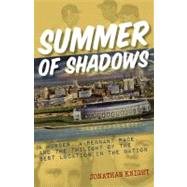 Summer of Shadows A Murder, A Pennant Race, and the Twilight of the Best Location in the Nation by Knight, Jonathan, 9781578604678