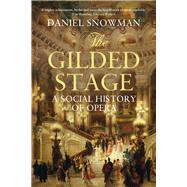 The Gilded Stage A Social History of Opera by Snowman, Daniel, 9781843544678