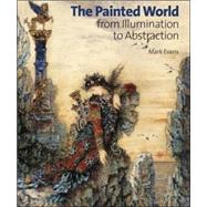 The Painted World From Illumination to Abstraction by Evans, Mark, 9781851774678