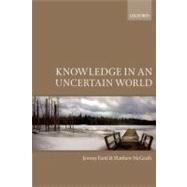 Knowledge in an Uncertain World by Fantl, Jeremy; McGrath, Matthew, 9780199694679