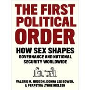 The First Political Order by Valerie M. Hudson; Donna Lee Bowen; Perpetua Lynne Nielsen, 9780231194679