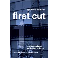 First Cut : Conversations with Film Editors by Oldham, Gabriella; Engle, Harrison, 9780520274679