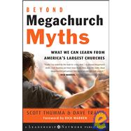 Beyond Megachurch Myths What We Can Learn from America's Largest Churches by Thumma, Scott; Travis, Dave; Warren, Rick, 9780787994679