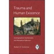 Trauma and Human Existence: Autobiographical, Psychoanalytic, and Philosophical Reflections by Stolorow; Robert D., 9780881634679