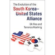 The Evolution of the South Korea-united States Alliance by Heo, Uk; Roehrig, Terence, 9781107104679