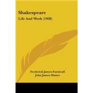 Shakespeare : Life and Work (1908) by Furnivall, Frederick James; Munro, John James, 9781437494679