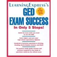 Learningexpress's Ged Exam Success: In Only 5 Steps! by Learningexpress, 9781576854679
