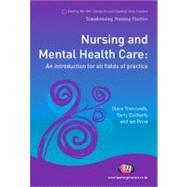 Nursing and Mental Health Care : An Introduction for All Fields of Practice by Steve Trenoweth, 9781844454679