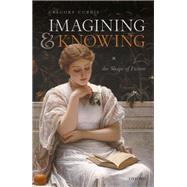 Imagining and Knowing The Shape of Fiction by Currie, Gregory, 9780192864680