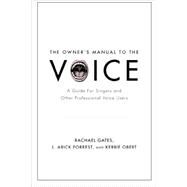 The Owner's Manual to the Voice A Guide for Singers and Other Professional Voice Users by Gates, Rachael; Forrest, L. Arick; Obert, Kerrie, 9780199964680