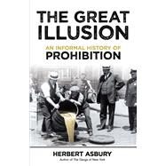 The Great Illusion An Informal History of Prohibition by Asbury, Herbert, 9780486824680