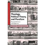 Theology, Political Theory, and Pluralism: Beyond Tolerance and Difference by Kristen Deede Johnson, 9780521154680