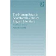 The Human Satan in Seventeenth-Century English Literature: From Milton to Rochester by Rosenfeld,Nancy, 9780754664680
