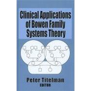 Clinical Applications of Bowen Family Systems Theory by Titelman; Peter, 9780789004680