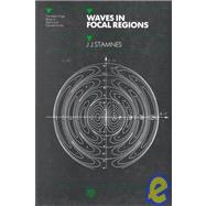 Waves in Focal Regions: Propagation, Diffraction and Focusing of Light, Sound and Water Waves by Stamnes; J.J, 9780852744680