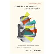 El origen y el triunfo del ego moderno Amnesia cultural, Individualismo expresivo y el camino a la revolucin sexual by Trueman, Carl R., 9781087754680