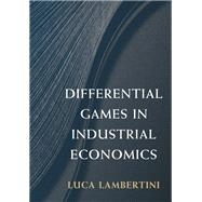Differential Games in Industrial Economics by Lambertini, Luca, 9781107164680
