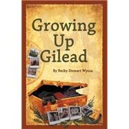 Growing Up Gilead by Wynia, Becky Stewart, 9781499074680