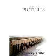 Unspoken Pictures by Carter, Michael R., 9781505524680