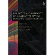 The Scope and Intensity of Substantive Review Traversing Taggarts Rainbow by Wilberg, Hanna; Elliott, Mark, 9781849464680