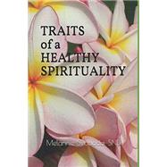 Traits of a Healthy Spirituality by Melannie Svoboda, SND, 9798624164680