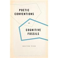 Poetic Conventions as Cognitive Fossils by Tsur, Reuven, 9780190634681