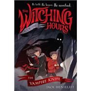 The Witching Hours: The Vampire Knife by Jack Henseleit, 9780316524681