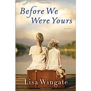 Before We Were Yours A Novel by WINGATE, LISA, 9780425284681
