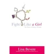 Fight Like a Girl The Power of Being a Woman by Bevere, Lisa, 9780446694681