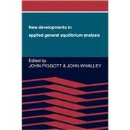 New Developments in Applied General Equilibrium Analysis by Edited by John Piggott , John Whalley, 9780521074681