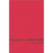 Homicide in the Biblical World by Pamela Barmash, 9780521834681