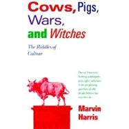Cows, Pigs, Wars, and Witches The Riddles of Culture by HARRIS, MARVIN, 9780679724681